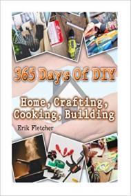 365 Days Of DIY Home, Crafting, Cooking, Building