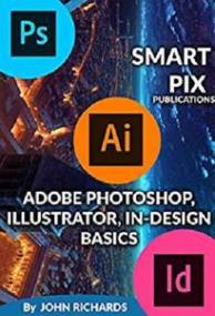 Adobe Photoshop, Illustrator, in Design Basics by John Richards