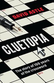 Cluetopia The story of 100 years of the crossword by David Astle