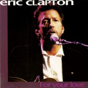 Eric Clapton - For Your Love - <span style=color:#777>(1993)</span>-[FLAC]-[TFM]