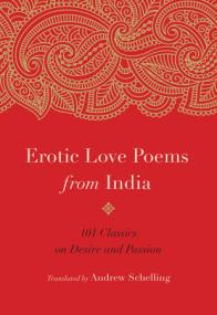 Andrew Schelling(Tr.) - Erotic Love Poems from India_101 Classics on Desire and Passion -<span style=color:#777> 2019</span>