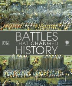 Battles that Changed History Epic Conflicts Explored and Explained