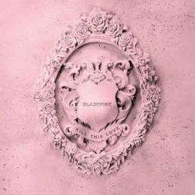 BLACKPINK - KILL THIS LOVE (EP) <span style=color:#777>(2019)</span> Mp3 320kbps Quality Album [PMEDIA]