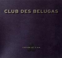 Club des Belugas - Caviar at 3 A M  <span style=color:#777>(2002)</span> MP3