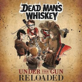 Dead Man's Whiskey - Under The Gun <span style=color:#777> 2019</span>
