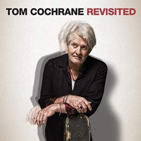 Tom Cochrane -<span style=color:#777> 2019</span> - Tom Cochrane Revisited