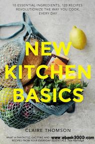 New Kitchen Basics 120 recipes - revolutionize the way you cook, every day azw3
