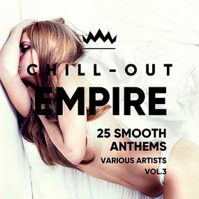 Chill Out Empire (25 Smooth Anthems) Vol 3 <span style=color:#777>(2018)</span>