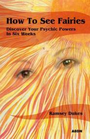 How to See Fairies- Discover Your Psychic Powers in Six Weeks