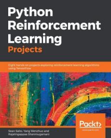 Python Reinforcement Learning Projects- Eight hands-on projects exploring reinforcement learning algorithms using TensorFlow