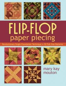 Flip-Flop Paper Piecing- Revolutionary Single-Foundation Technique Guarantees Accuracy