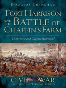 Fort Harrison and the Battle of Chaffin's Farm- To Surprise and Capture Richmond (Civil War)