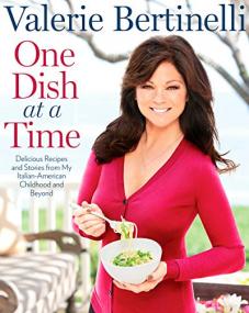 One Dish at a Time- Delicious Recipes and Stories from My Italian-American Childhood and Beyond