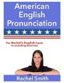 American English Pronunciation - The Rachel’s English Guide to sounding American