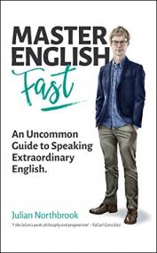 Master English FAST- An Uncommon Guide to Speaking Extraordinary English