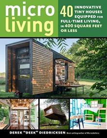 Micro Living- 40 Innovative Tiny Houses Equipped for Full-Time Living, in 400 Square Feet or Less (EPUB)