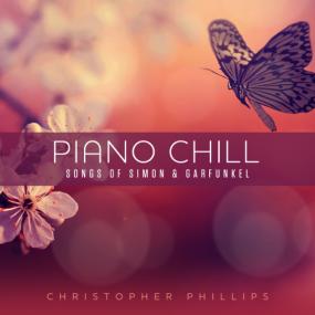 Christopher Phillips -<span style=color:#777> 2019</span> - Piano Chill  Songs of Simon & Garfunkel
