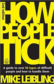 How People Tick A Guide to Over 50 Types of Difficult People and How to Handle Them