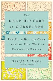 The Deep History of Ourselves- The Four-Billion-Year Story of How We Got Conscious Brains