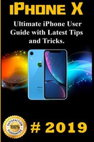 IPhone X-<span style=color:#777> 2019</span> Ultimate iPhone User Guide with Latest Tips and Tricks