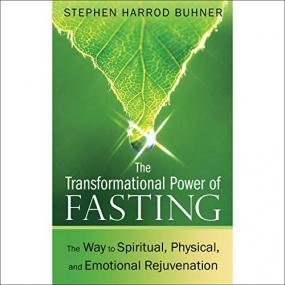 Stephen Harrod Buhner -<span style=color:#777> 2019</span> - The Transformational Power of Fasting (Science)