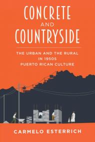 Concrete and Countryside - The Urban and the Rural in 1950s Puerto Rican Culture