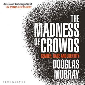 Douglas Murray -<span style=color:#777> 2019</span> - The Madness of Crowds (Nonfiction)