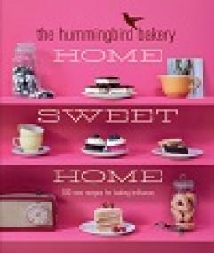 The Hummingbird Bakery Home Sweet Home - 100 New Recipes for Baking Brilliance