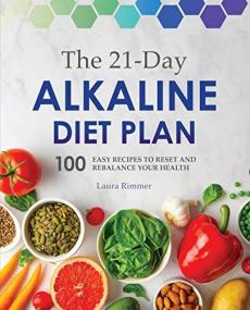 The 21-Day Alkaline Diet Plan- 100 Easy Recipes to Reset and Rebalance Your Health