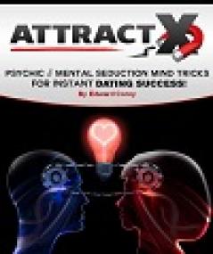 Attract X - Psychic & Mental Seduction Mind Tricks for Instant Dating Success!