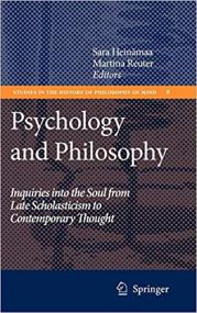 Psychology and Philosophy- Inquiries into the Soul from Late Scholasticism to Contemporary Thought