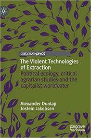 The Violent Technologies of Extraction- Political ecology, critical agrarian studies and the capitalist worldeater