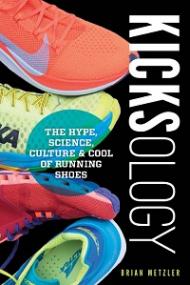 Kicksology - The Hype, Science, Culture & Cool of Running Shoes