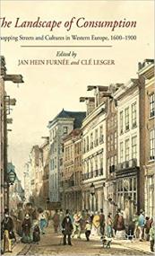 The Landscape of Consumption- Shopping Streets and Cultures in Western Europe, 1600-1900