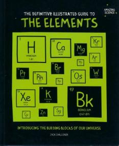 The Elements- The New Guide to the Building Blocks of Our Universe