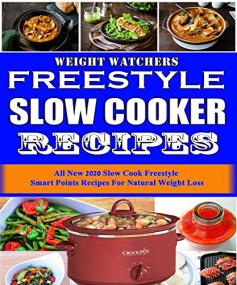 Weight Watchers Freestyle Slow Cooker Recipes- All New<span style=color:#777> 2020</span> Slow Cook Freestyle Smart Points Recipes For Natural Weight Loss