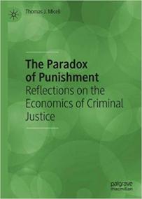 The Paradox of Punishment- Reflections on the Economics of Criminal Justice
