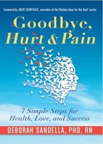 Goodbye, Hurt & Pain - 7 Simple Steps for Health, Love, and Success